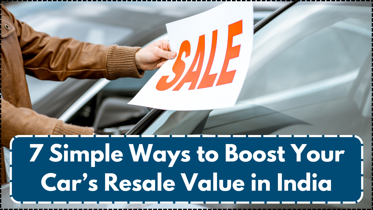 7 Simple Ways to Boost Your Car’s Resale Value in India