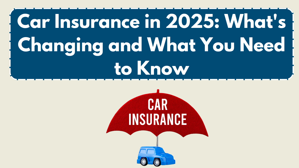 Car Insurance in 2025: What's Changing and What You Need to Know