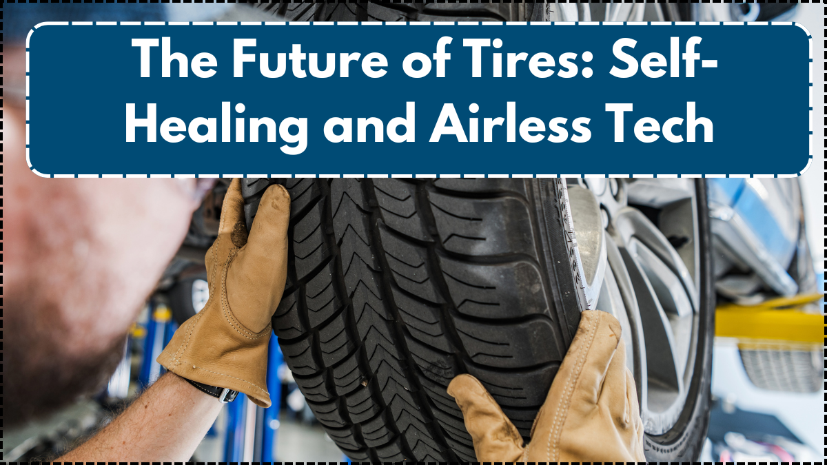 The Future of Tires: Self-Healing and Airless Tech