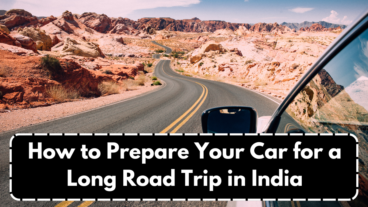 How to Prepare Your Car for a Long Road Trip in India