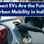 Compact EVs Are the Future of Urban Mobility in India