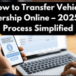How to Transfer Vehicle Ownership Online – 2025 RTO Process Simplified