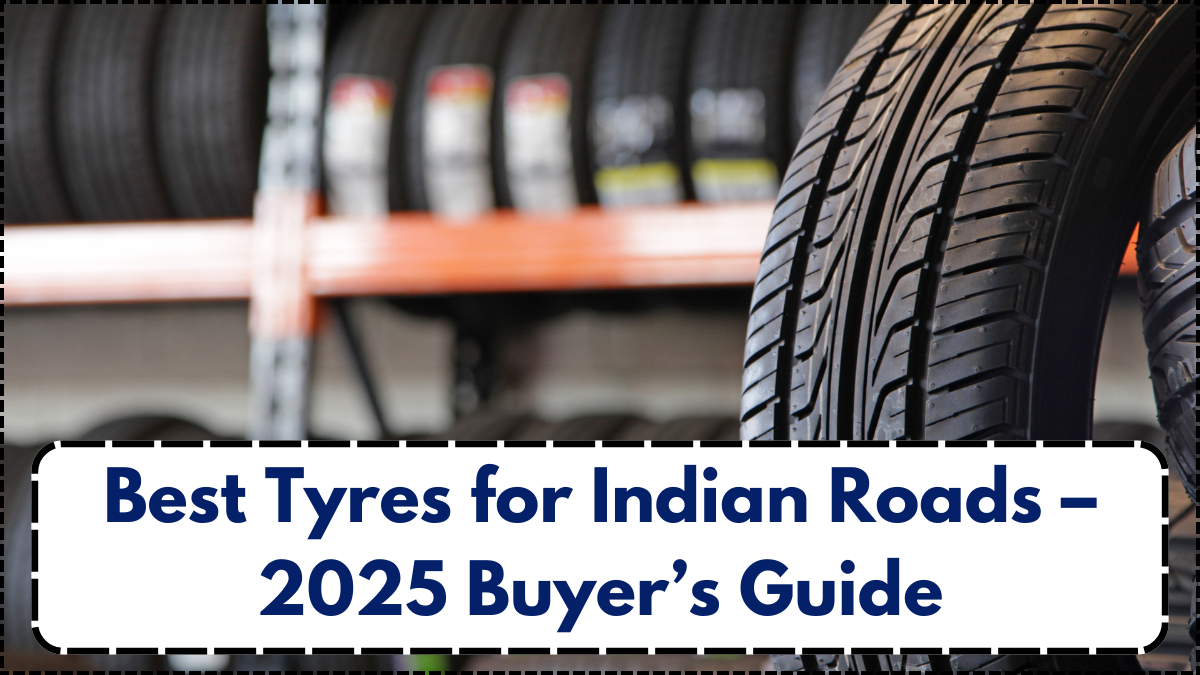 Best Tyres for Indian Roads – 2025 Buyer’s Guide