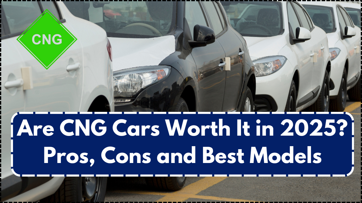 Are CNG Cars Worth It in 2025? Pros, Cons and Best Models