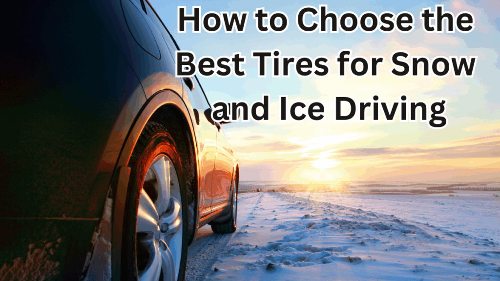 How to Choose the Best Tires for Snow and Ice Driving