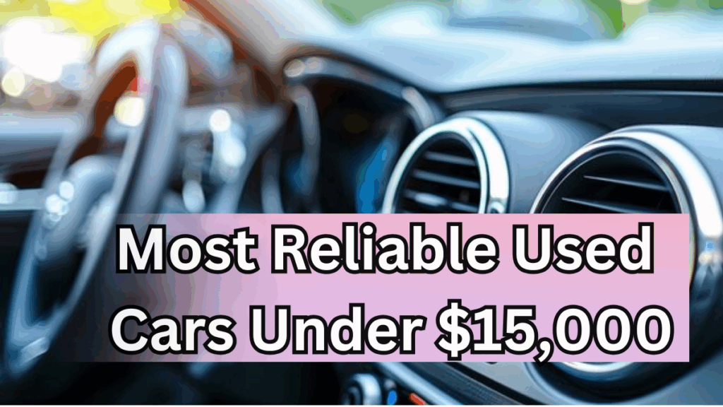 Most Reliable Used Cars Under $15,000 in 2025