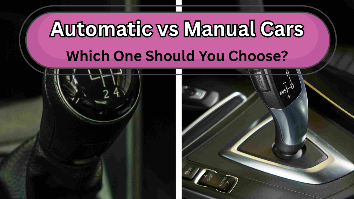 Automatic vs Manual Cars: Which One Should You Choose?