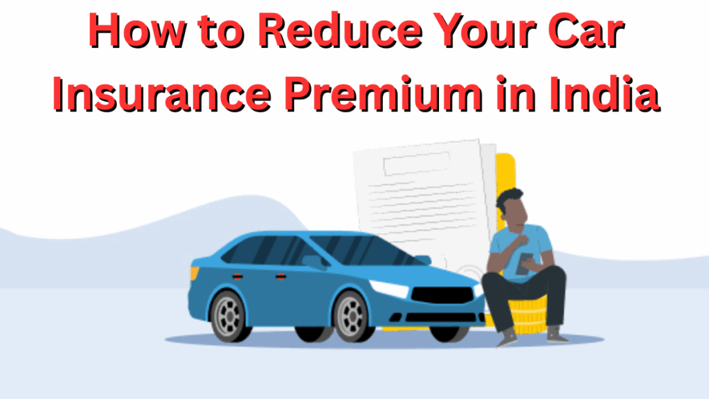 How to Reduce Your Car Insurance Premium in India