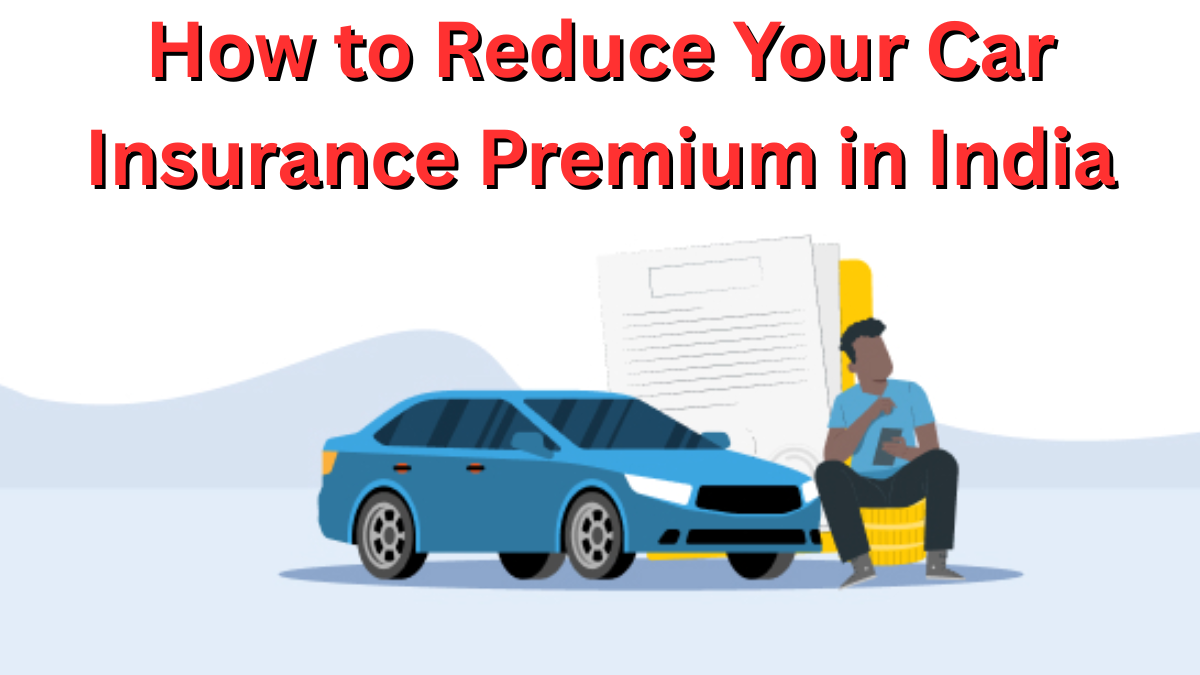 How to Reduce Your Car Insurance Premium in India