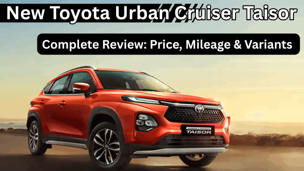 New Toyota Urban Cruiser Taisor Review – Price, Mileage & Variants Breakdown