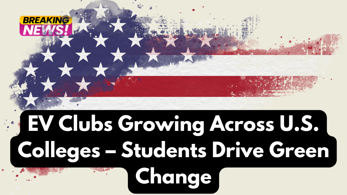 EV Clubs Growing Across U.S. Colleges – Students Drive Green Change