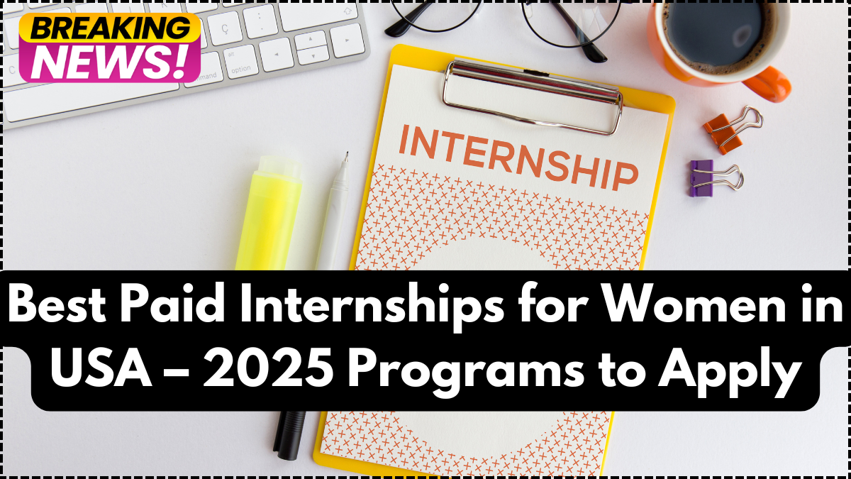 Best Paid Internships for Women in USA – 2025 Programs to Apply
