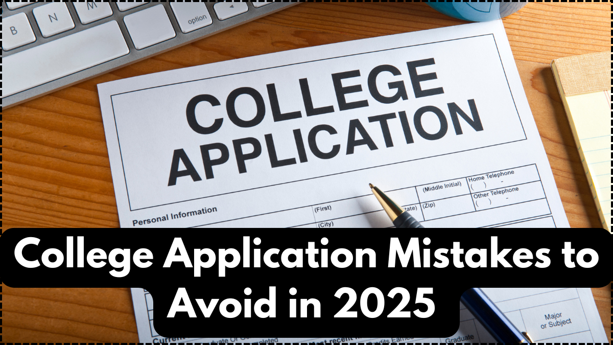 College Application Mistakes to Avoid in 2025 – US Admission Tips
