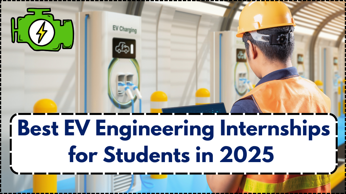 Best EV Engineering Internships for Students in 2025 – How to Apply