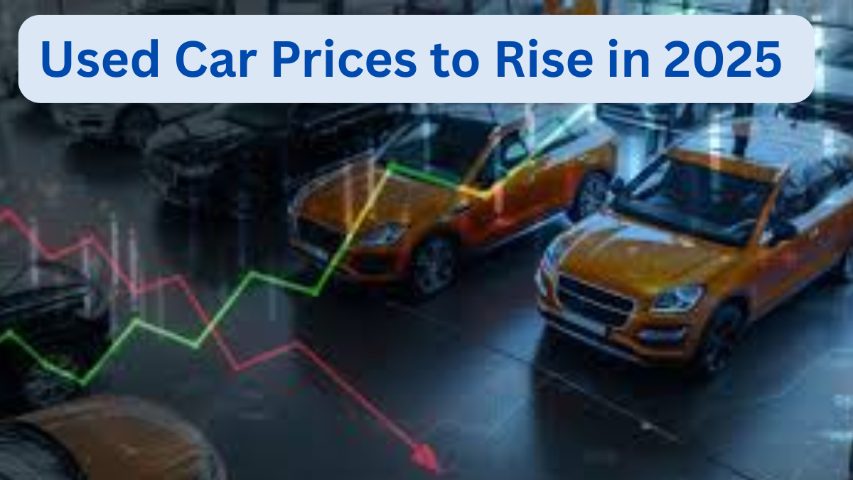 Used Car Prices to Rise in 2025 – What Buyers Should Know
