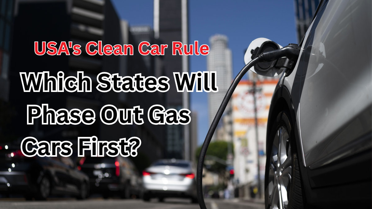 USA's Clean Car Rule 2025: Which States Will Phase Out Gas Cars First?