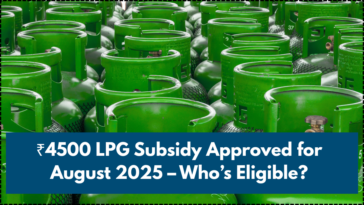 ₹4500 LPG Subsidy Approved for August 2025 – Who’s Eligible?