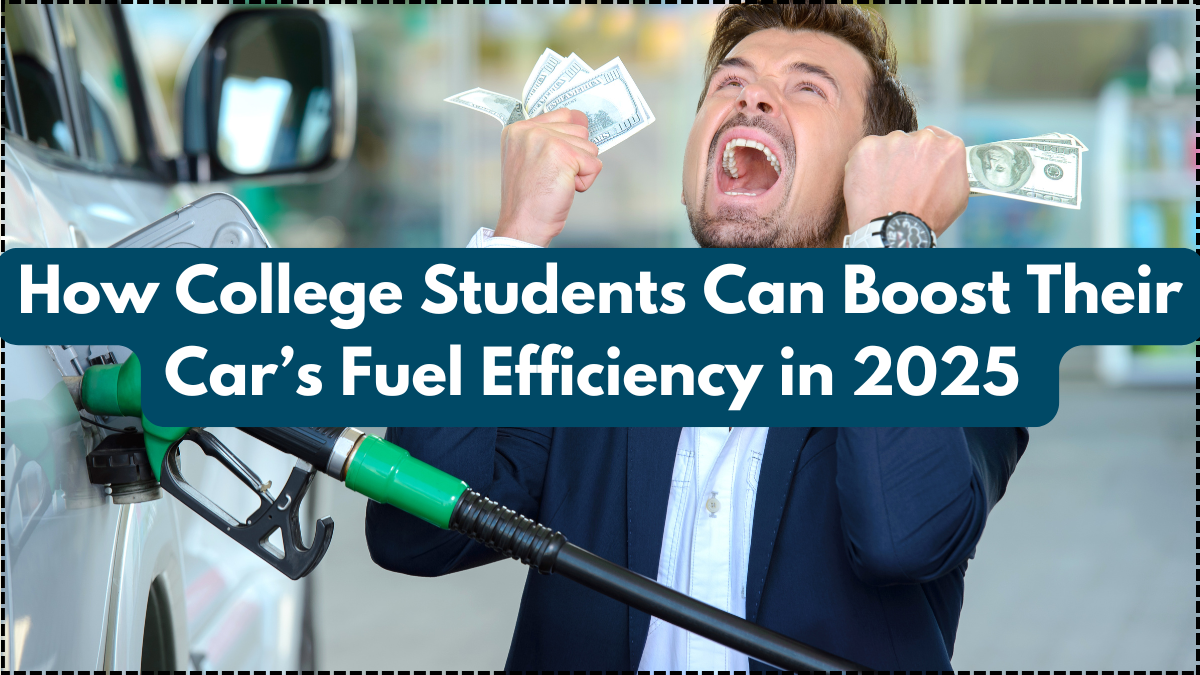 How College Students Can Boost Their Car’s Fuel Efficiency in 2025 – 7 Simple Hacks