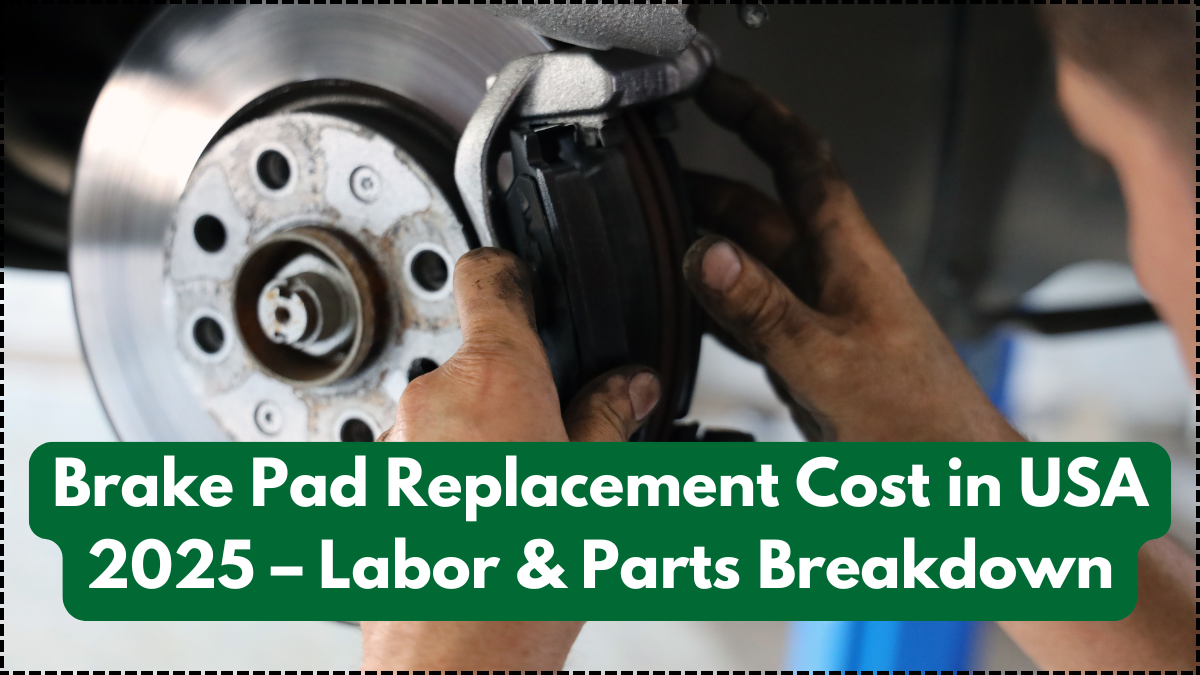 Brake Pad Replacement Cost in USA 2025 – Labor & Parts Breakdown