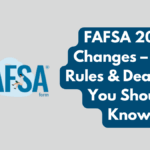 FAFSA 2025 Changes – New Rules & Deadlines You Should Know