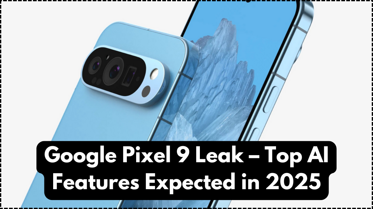 Google Pixel 9 Leak – Top AI Features Expected in 2025