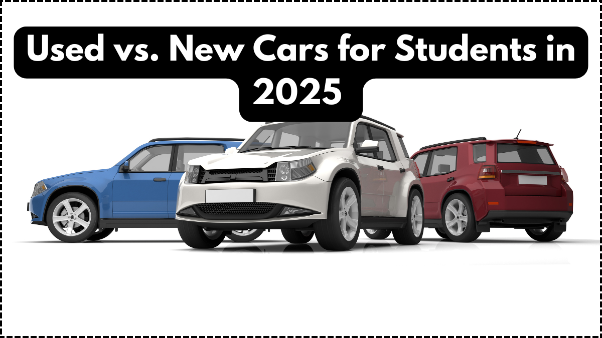 Used vs. New Cars for Students in 2025 – Which Option Saves More in the Long Run?