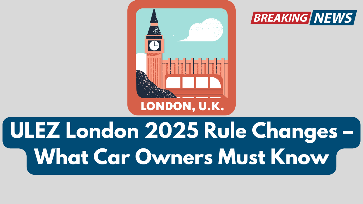 ULEZ London 2025 Rule Changes – What Car Owners Must Know