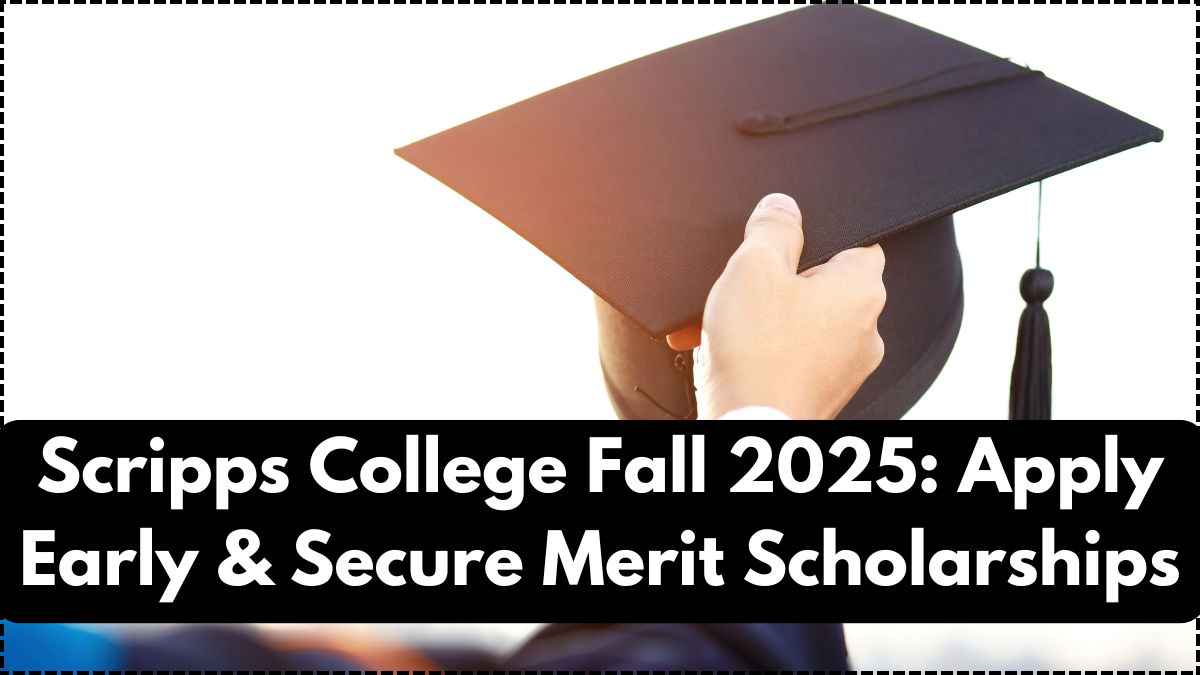 Scripps College Fall 2025: Apply Early & Secure Merit Scholarships