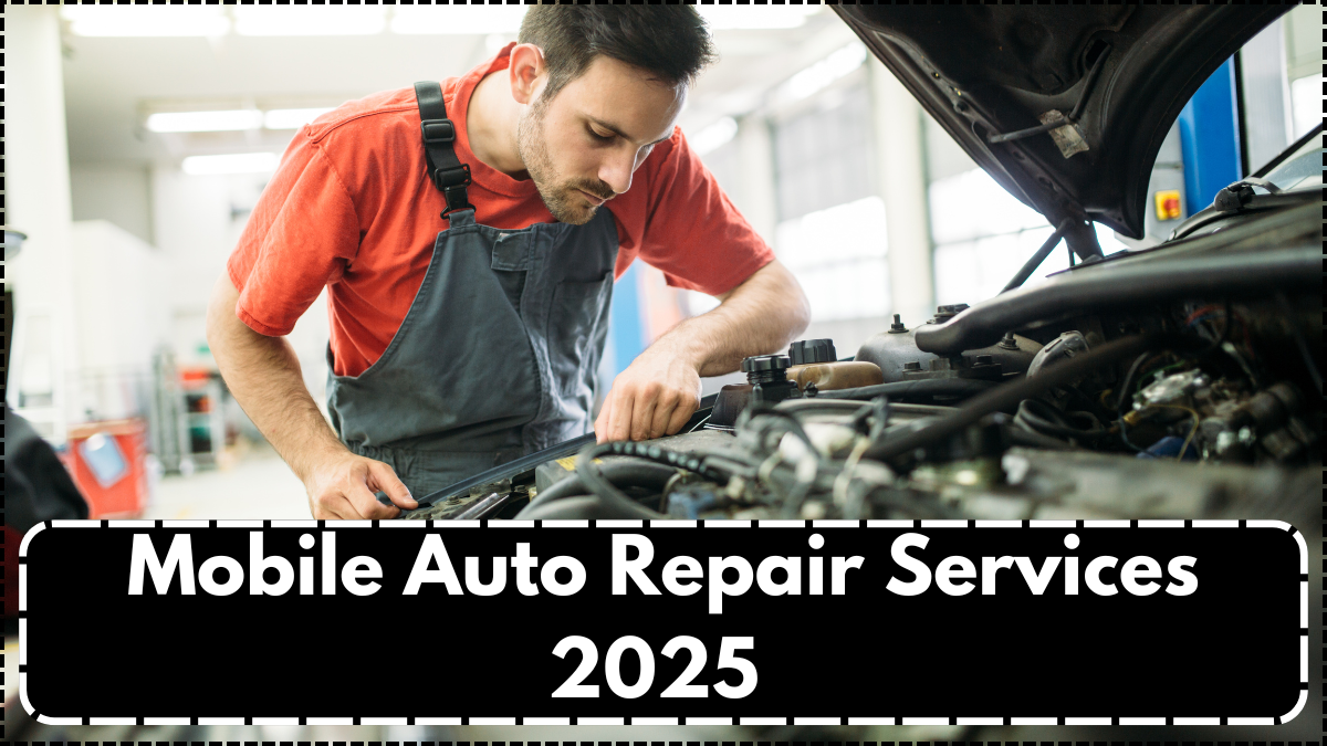 Mobile Auto Repair Services 2025 – Fast On-Demand Fixes at Your Door