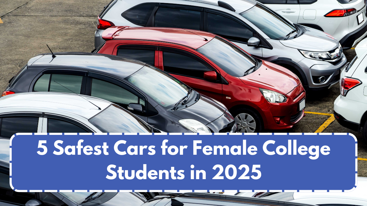 5 Safest Cars for Female College Students in 2025 – Beginner Friendly Picks