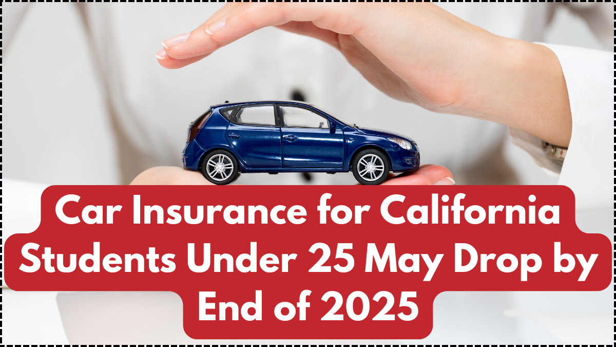 Car Insurance for California Students Under 25 May Drop by End of 2025