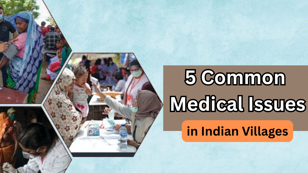 5 Common Medical Issues in Indian Villages and How to Prevent Them