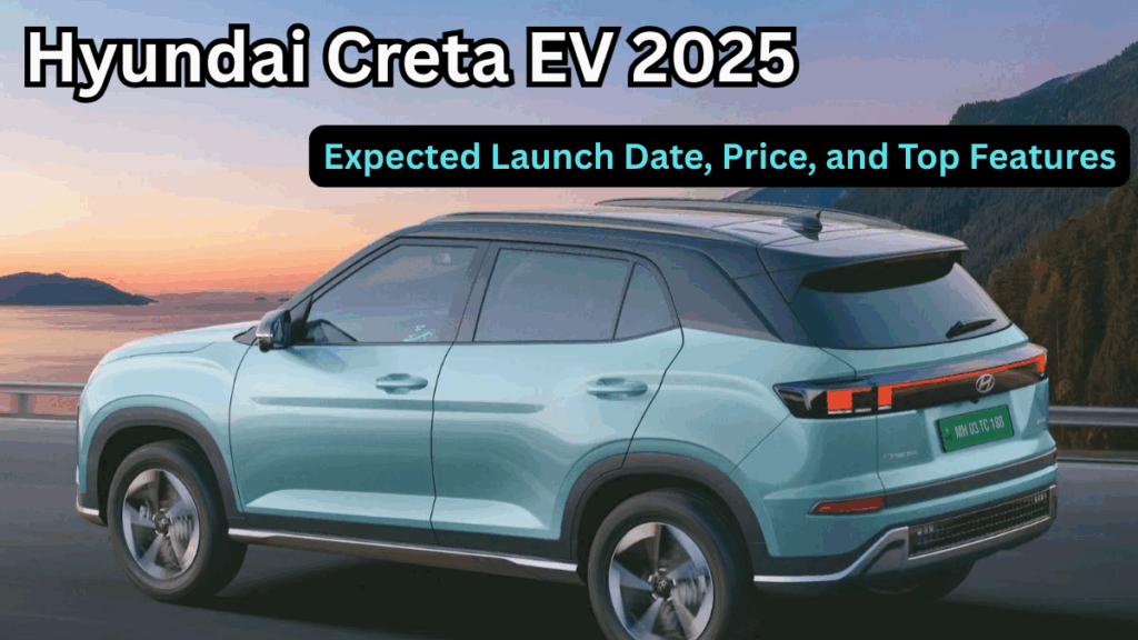 Hyundai Creta EV 2025: Expected Launch Date, Price, and Top Features