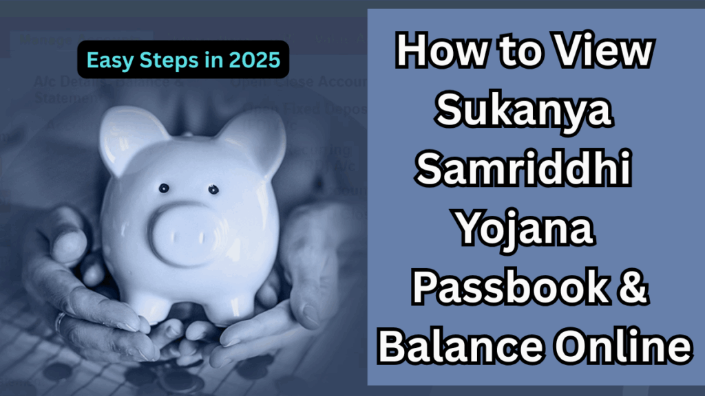 How to View Sukanya Samriddhi Yojana Passbook & Balance Online – Easy Steps in 2025