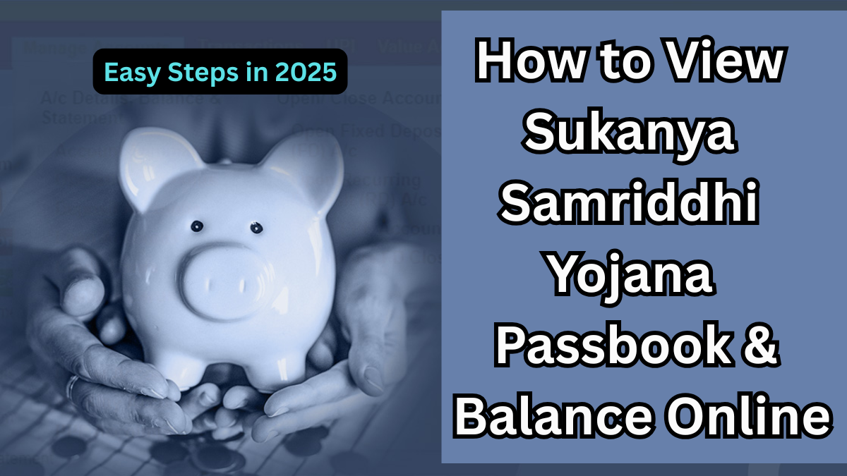 How to View Sukanya Samriddhi Yojana Passbook & Balance Online – Easy Steps in 2025
