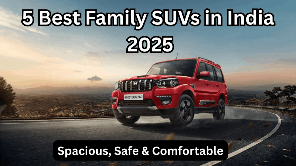 5 Best Family SUVs in India 2025 – Spacious, Safe & Comfortable