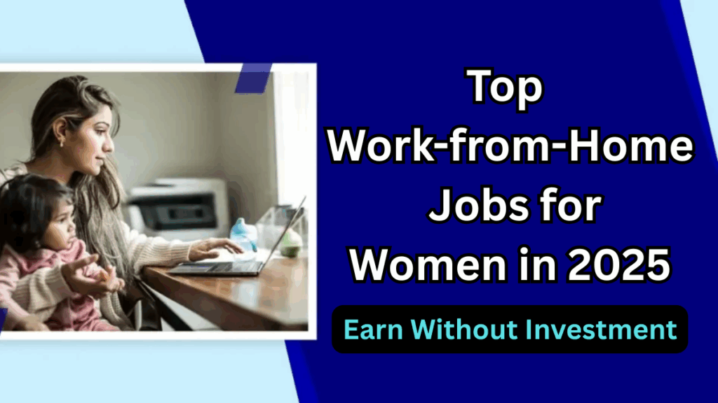 Top Work-from-Home Jobs for Women in 2025 – Earn Without Investment