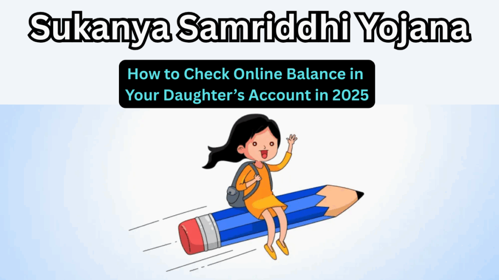 Sukanya Samriddhi Yojana: How to Check Online Balance in Your Daughter’s Account in 2025