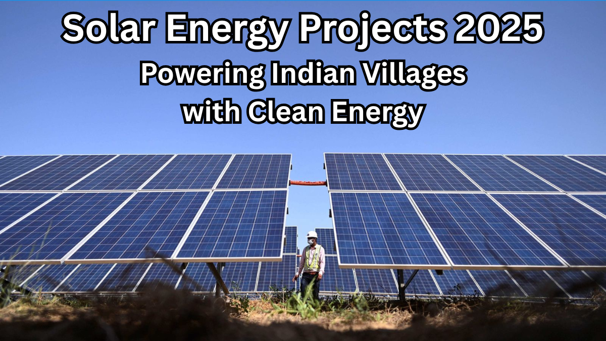 Solar Energy Projects 2025: Powering Indian Villages with Clean Energy