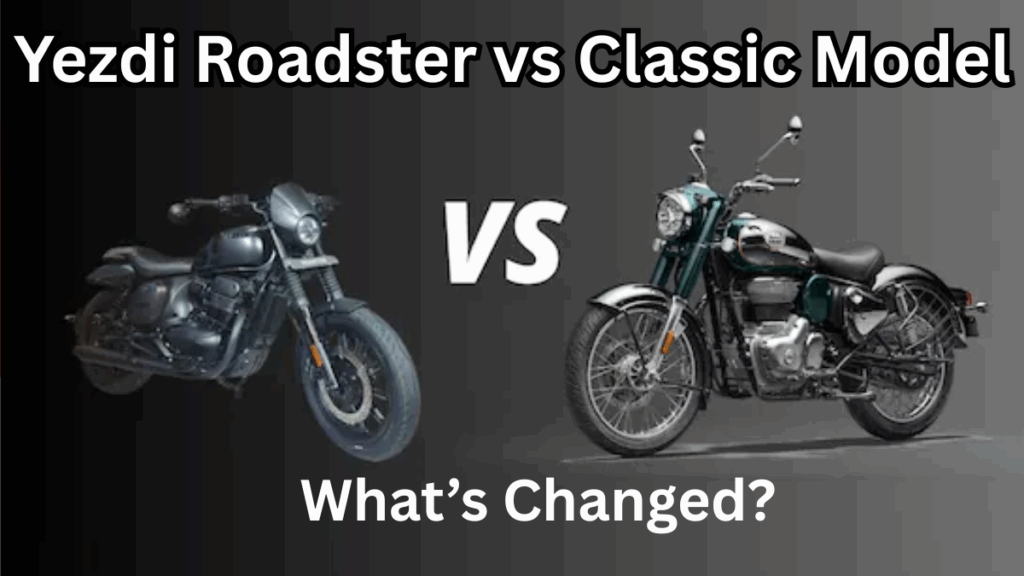 Yezdi Roadster 2025 vs Classic Model: What’s Changed?