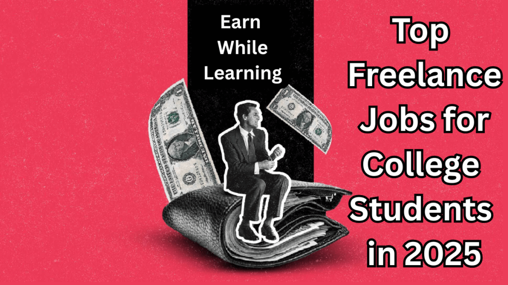 Earn While Learning: Top Freelance Jobs for College Students in 2025