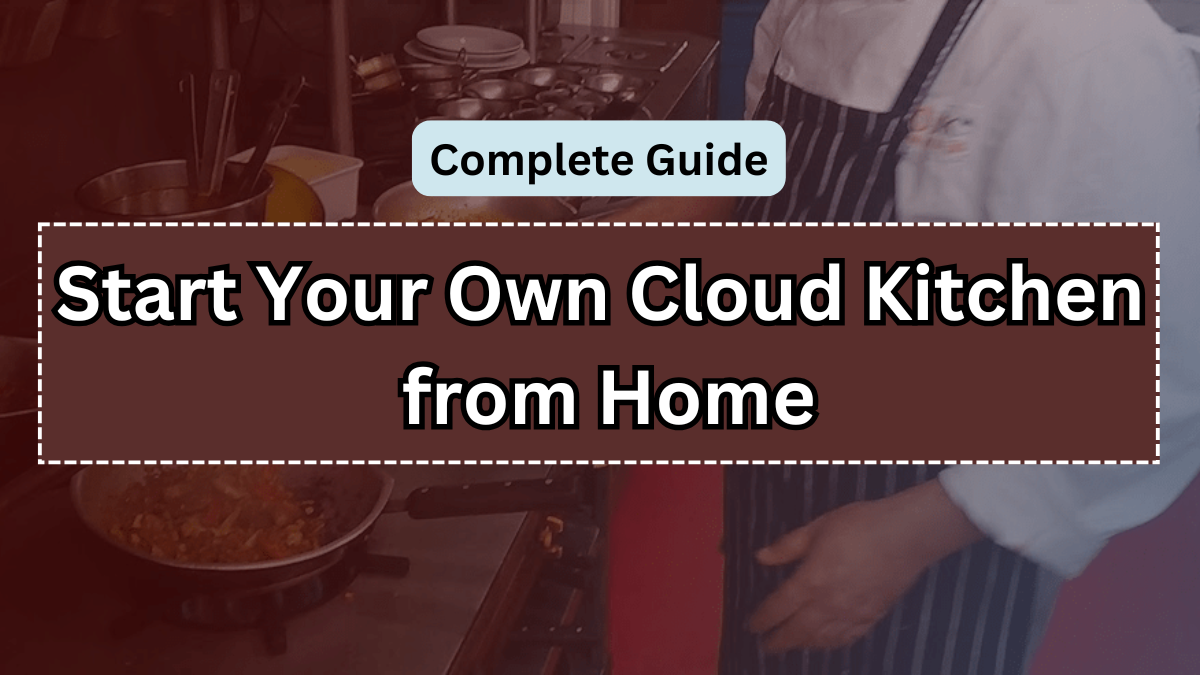 Start Your Own Cloud Kitchen from Home in 2025 – Complete Guide