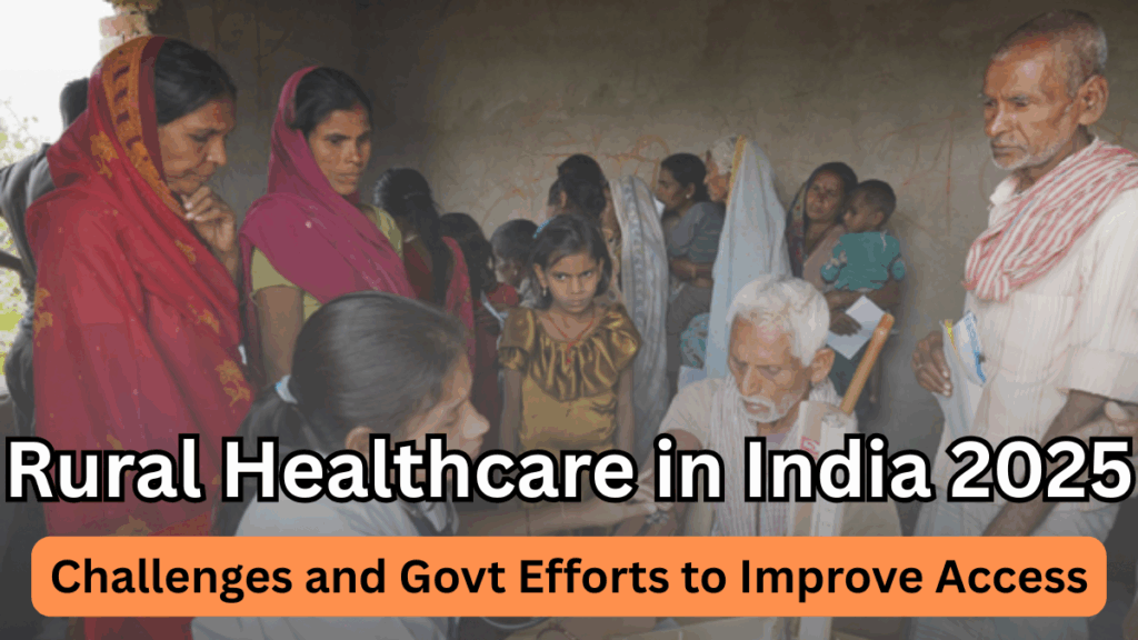 Rural Healthcare in India 2025: Challenges & Govt Efforts to Improve Access