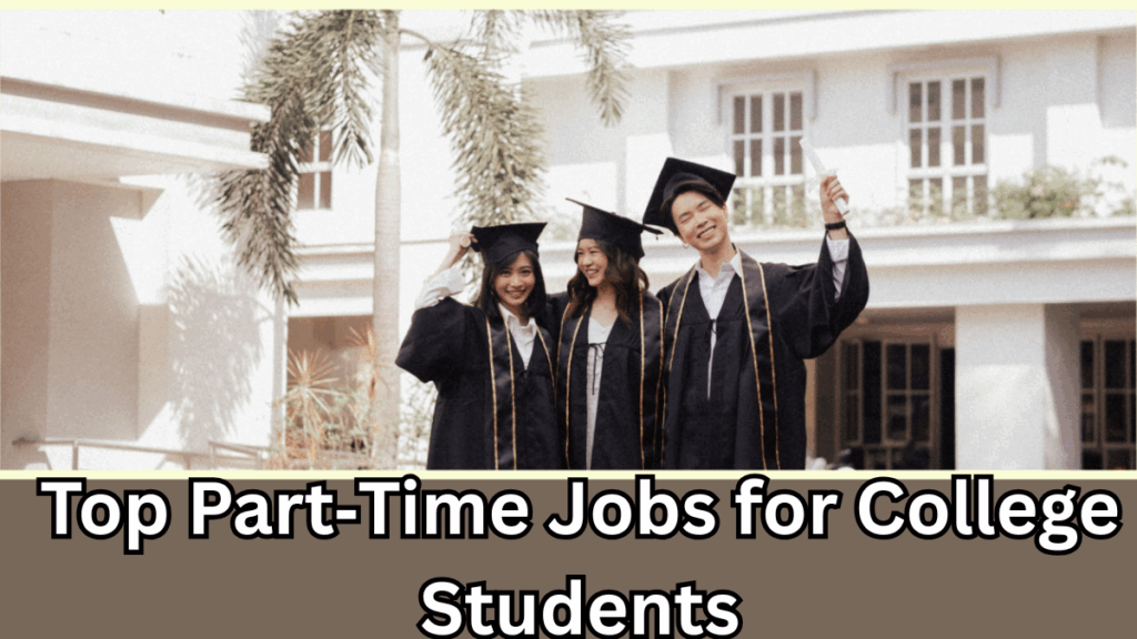 Top Part‑Time Jobs for College Students in 2025 – Earn Well While Studying