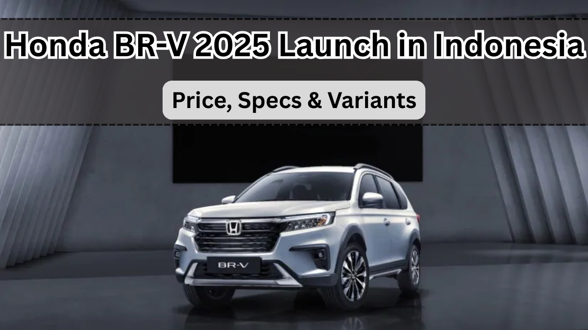 Honda BR-V 2025 Launch in Indonesia – Price, Specs & Variants