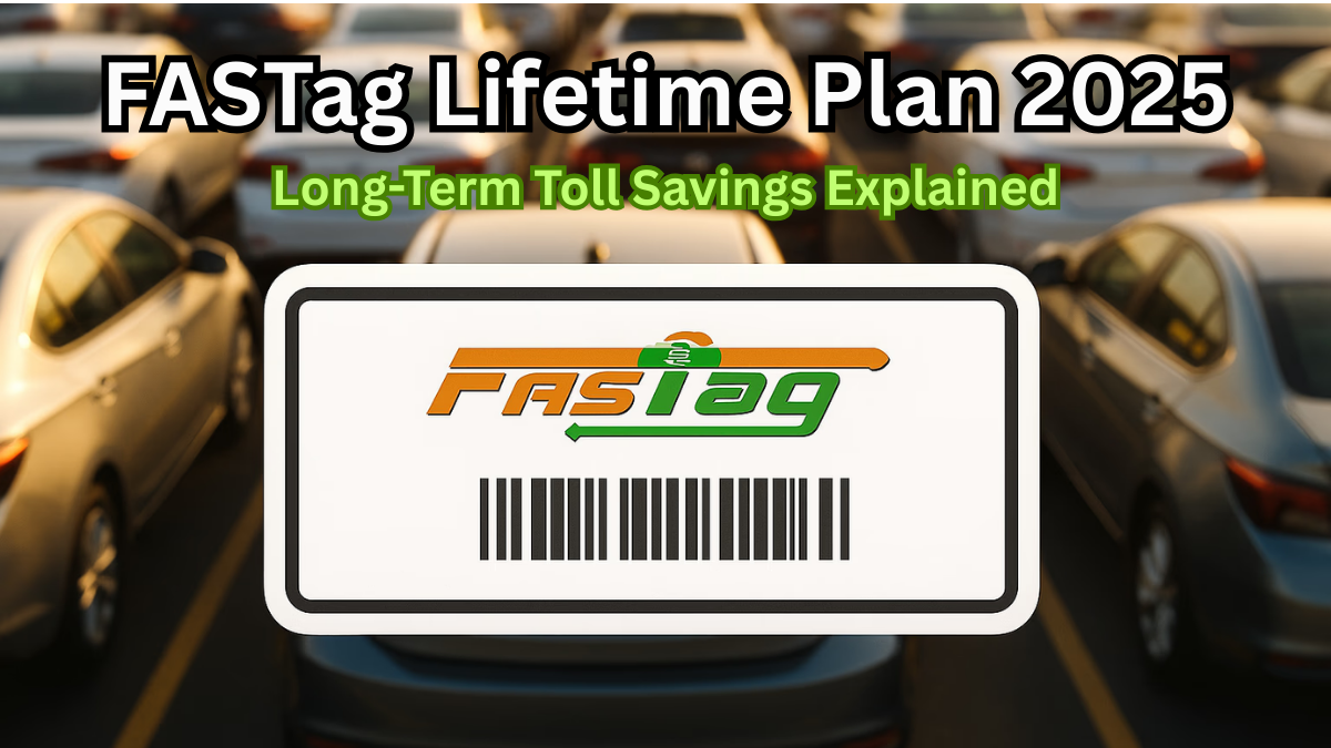 FASTag Lifetime Plan 2025 – Long-Term Toll Savings Explained