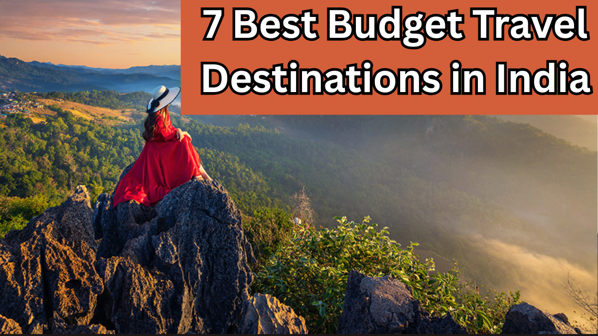 7 Best Budget Travel Destinations in India to Explore in 2025