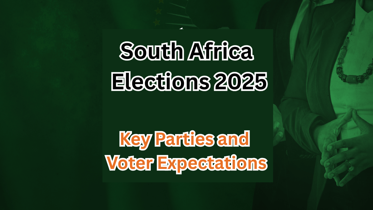 South Africa Elections 2025 – Key Parties and Voter Expectations