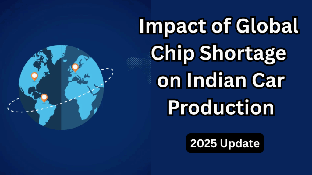 Impact of Global Chip Shortage on Indian Car Production – 2025 Update