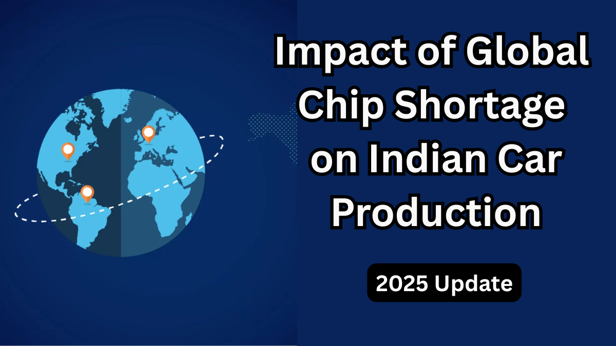 Impact of Global Chip Shortage on Indian Car Production – 2025 Update